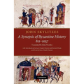 John Skylitzes: A Synopsis of Byzantine History, 811 1057: Translation and Notes