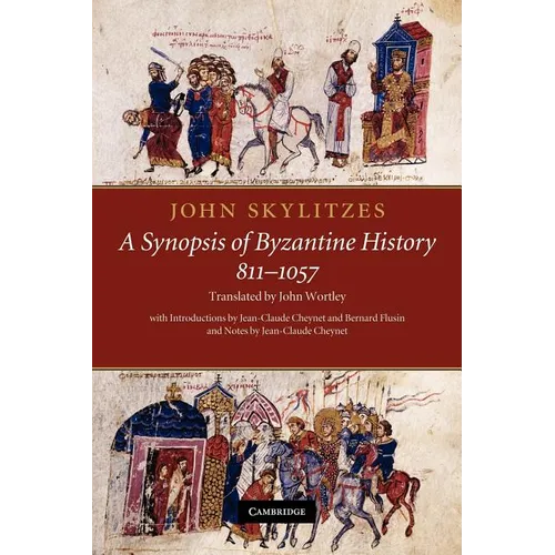 John Skylitzes: A Synopsis of Byzantine History, 811 1057: Translation and Notes