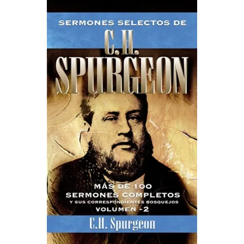 El Sermones Selectos de C.H. Spurgeon Vol. 2: Mas de 100 Sermones Completos Y Sus Correspondientes Bosquejos 2