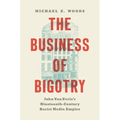 The Business of Bigotry: John Van Evrie's Nineteenth-Century Racist Media Empire