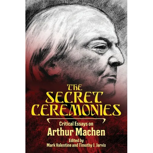 The Secret Ceremonies: Critical Essays on Arthur Machen