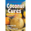 Coconut Cures: Preventing and Treating Common Health Problems with Coconut