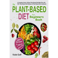 Plant Based Diet for Beginners Book: : A Complete Guide: 30-Days Plant Based Diet Meal Plan with 100 Plant Based Diet Recipes (A Plant Based Diet Cook