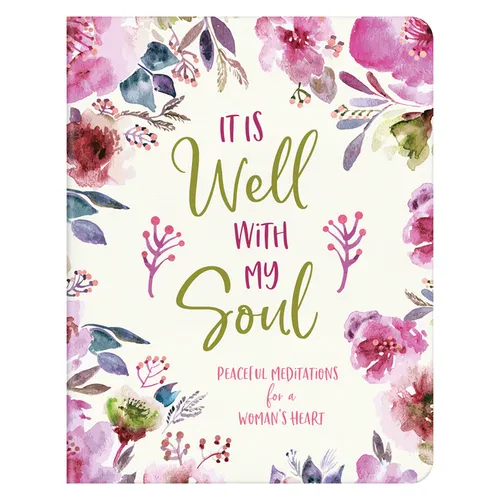 It Is Well with My Soul: Peaceful Meditations for a Woman's Heart