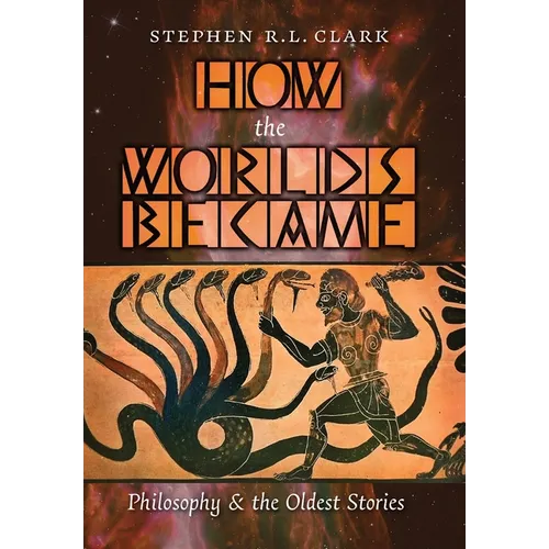 How the Worlds Became: Philosophy and the Oldest Stories