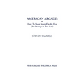 American Arcade; or, How To Shoot Yourself in the Face: (An Outrage in Two Acts)