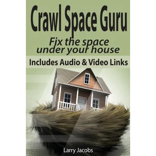 Crawl Space Guru: Fix the space under your house