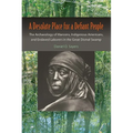 A Desolate Place for a Defiant People: The Archaeology of Maroons, Indigenous Americans, and Enslaved Laborers in the Great Dismal Swamp