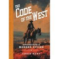 The Code of the West: A Frontier Guide to Modern Living