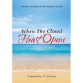 When The Closed Heart Opens: Lessons Learned on the Journey of Life