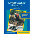Swiftwater Rescue: A Manual For The Rescue Professional