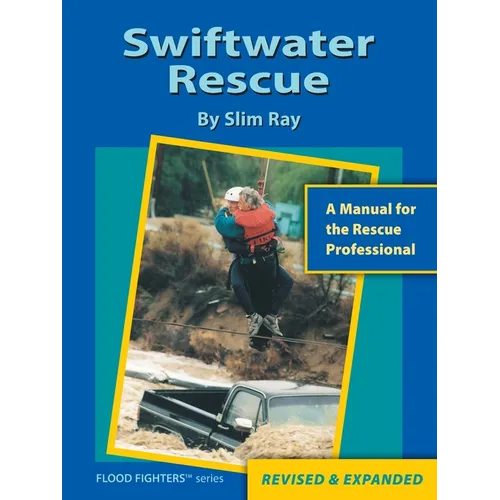 Swiftwater Rescue: A Manual For The Rescue Professional