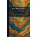 Picturesque Mexico: The Country, the People and the Architecture