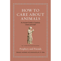 How to Care about Animals: An Ancient Guide to Creatures Great and Small