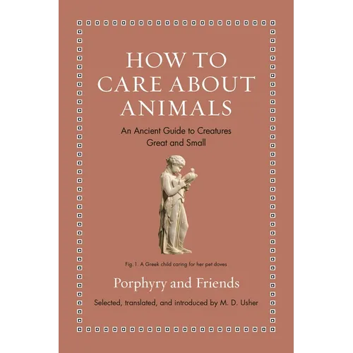 How to Care about Animals: An Ancient Guide to Creatures Great and Small
