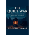 The Quiet War A Field Manual For Men Who Fight In Silence