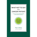 What Not to Say to a Cancer Patient: How to Talk about Cancer and Create a Supportive Network