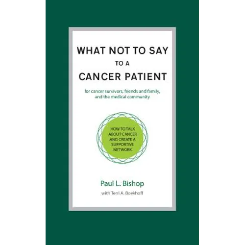 What Not to Say to a Cancer Patient: How to Talk about Cancer and Create a Supportive Network