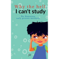Why the hell I can't study: No nonsense, only proven methods