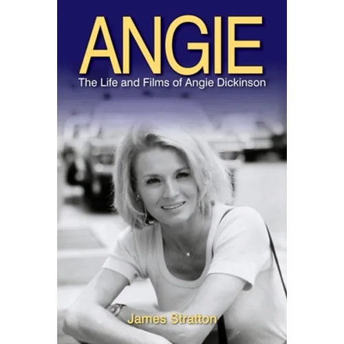 Angie: The Life and Films of Angie Dickinson