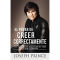 El Poder de Creer Correctamente: 7 Factores Clave Para Ser Libre del Temor, La Culpa Y La Adicción