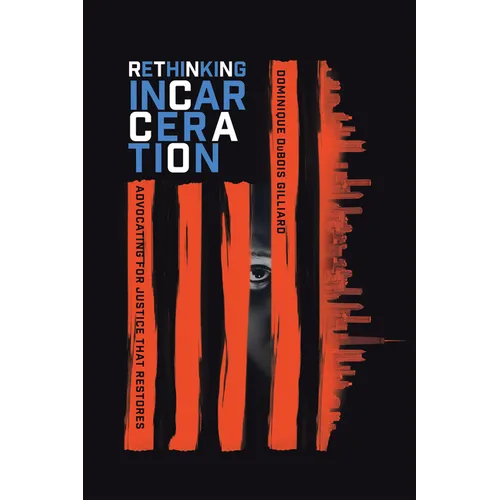 Rethinking Incarceration: Advocating for Justice That Restores