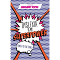 Dyslexia Is My Superpower (Most of the Time)
