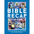 The Bible Recap for Kids: A 365-Day Guide Through the Bible for Young Readers