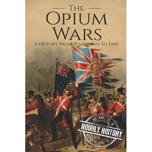 The Opium Wars: A History From Beginning to End