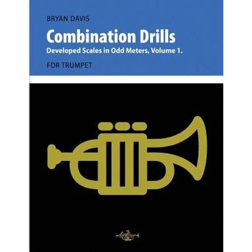 Combination Drills: Developed Scales in Odd Meters, Volume 1. For Trumpet.