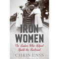 Iron Women: The Ladies Who Helped Build the Railroad