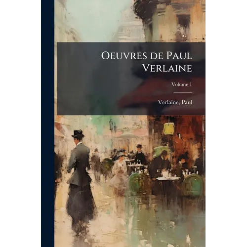 Oeuvres de Paul Verlaine; Volume 1