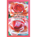 True Love and Sacred Sexual Union: An Ode to Love and Being Loved: An Anthology of Writings and Poems