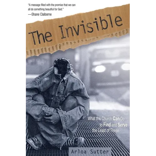 The Invisible: What the Church Can Do to Find and Serve the Least of These