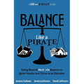 Balance Like a Pirate: Going beyond Work-Life Balance to Ignite Passion and Thrive as an Educator