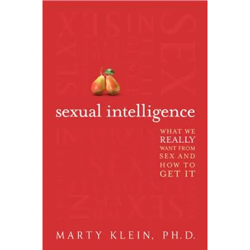 Sexual Intelligence: What We Really Want from Sex--And How to Get It