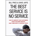 The Best Service Is No Service: How to Liberate Your Customers from Customer Service, Keep Them Happy, and Control Costs