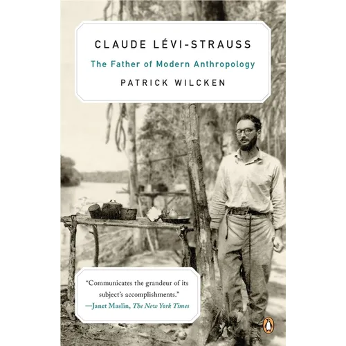 Claude L?vi-Strauss: The Father of Modern Anthropology