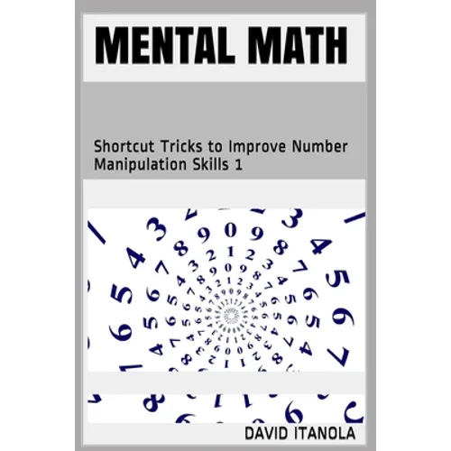 Mental Math: Shortcut Tricks to Improve Number Manipulation Skills 1