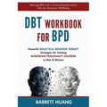 DBT Workbook For BPD: Powerful Dialectical Behavior Therapy Strategies for Treating Borderline Personality Disorder in Men & Women Manage BPD with a S