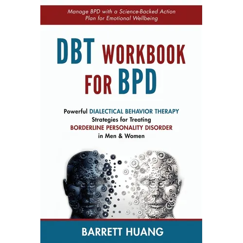 DBT Workbook For BPD: Powerful Dialectical Behavior Therapy Strategies for Treating Borderline Personality Disorder in Men & Women Manage BPD with a S