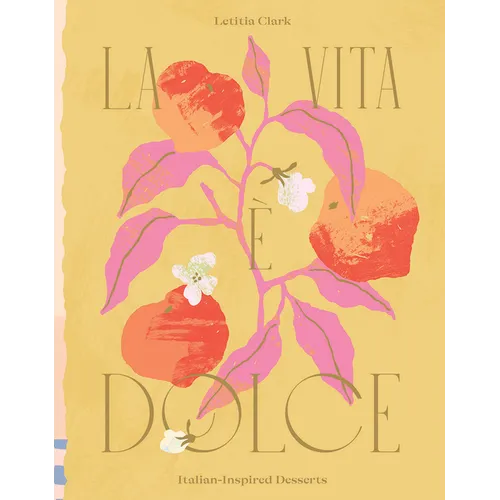 La Vita E Dolce: Italian-Inspired Desserts