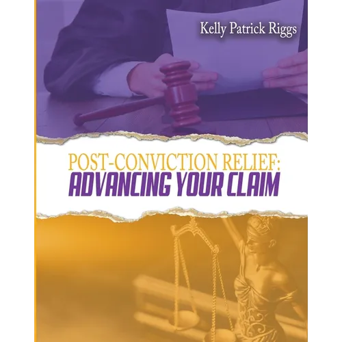 Post-Conviction Relief: Advancing Your Claim