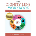 The DIGNITY Lens Workbook: Implementing the Seven Strategies for Creating Authentic Community