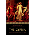 The Cypria: Reconstructing the Lost Prequel to Homer's Iliad
