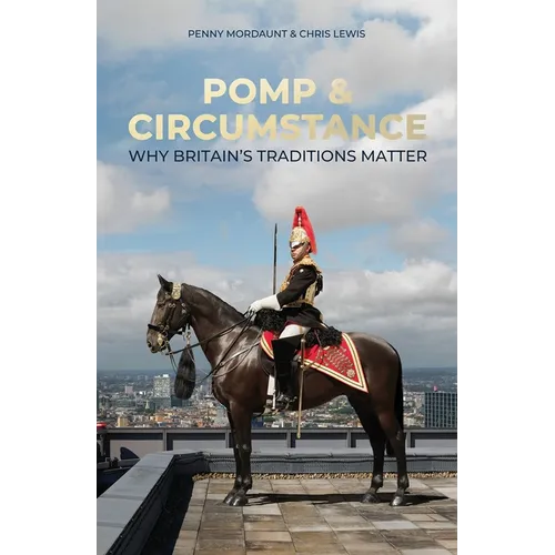 Pomp and Circumstance: Why Britain's Traditions Matter