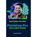 Mastering the New Paintshop Pro 2023 User Guide
