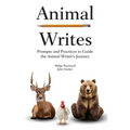 Animal Writes: Prompts and Practices to Guide the Animal Writer's Journey