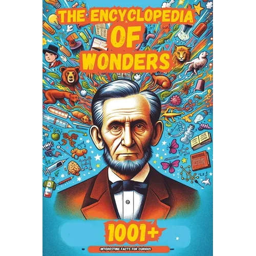 The Encyclopedia of Wonders: 1001+ Interesting Facts for Curious Minds Book for Kids │Super Fun Facts Books for Smart Kids│Big Ideas fo