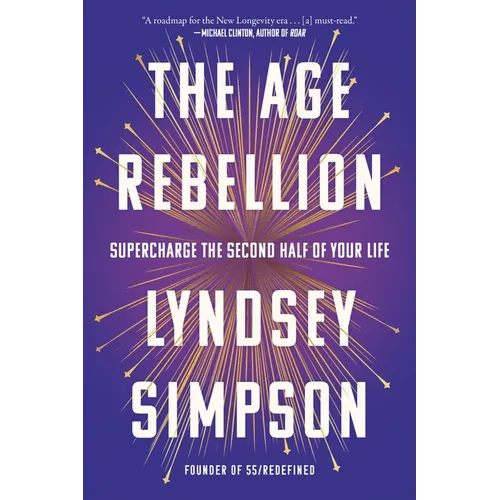 The Age Rebellion: Supercharge the Second Half of Your Life